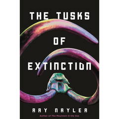 The Tusks of Extinction By Ray Nayler