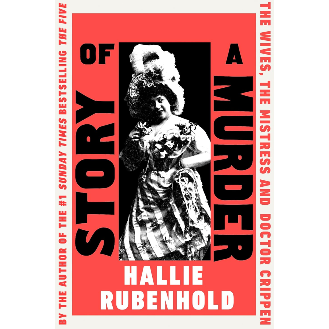 Story of a Murder: The Wives, the Mistress and Dr Crippen By Hallie Rubenhold