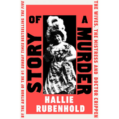 Story of a Murder: The Wives, the Mistress and Dr Crippen By Hallie Rubenhold