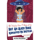All I Wanted Was a Glass of Vino but an Alien Duke Kidnapped Me Instead By Petra Palerno