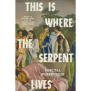 This Is Where the Serpent Lives By Daniyal Mueenuddin