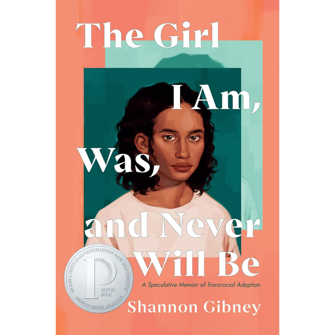 The Girl I Am, Was, and Never Will Be: A Speculative Memoir of Transracial Adoption By Shannon Gibney