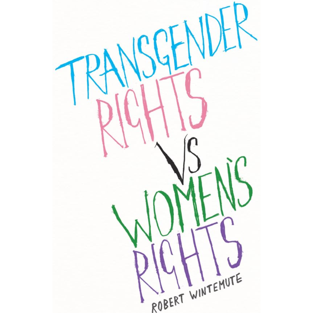 Transgender Rights vs Women's Rights: From Conflicts to Co-existence By Robert Wintemute