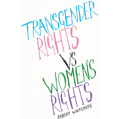 Transgender Rights vs Women's Rights: From Conflicts to Co-existence By Robert Wintemute