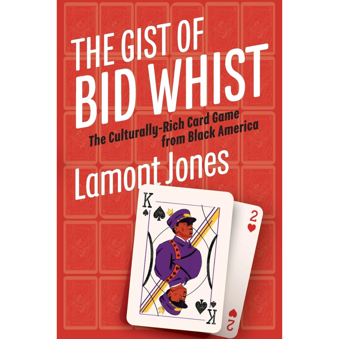 The Gist of Bid Whist By Lamont Jones