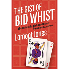 The Gist of Bid Whist By Lamont Jones