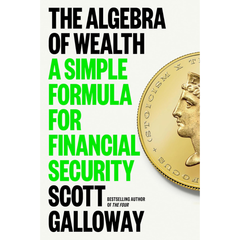 The Algebra of Wealth By Scott Galloway