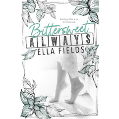Bittersweet Always By Ella Fields
