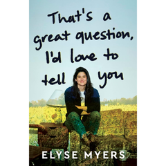 That's a Great Question, I'd Love to Tell You By Elyse Myers