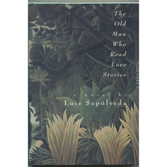 The Old Man Who Read Love Stories By Luis Sepúlveda