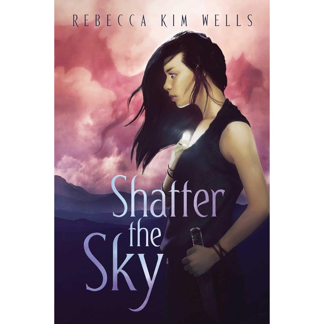 Shatter the Sky By Rebecca Kim Wells