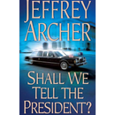 Shall We Tell the President? By Jeffrey Archer