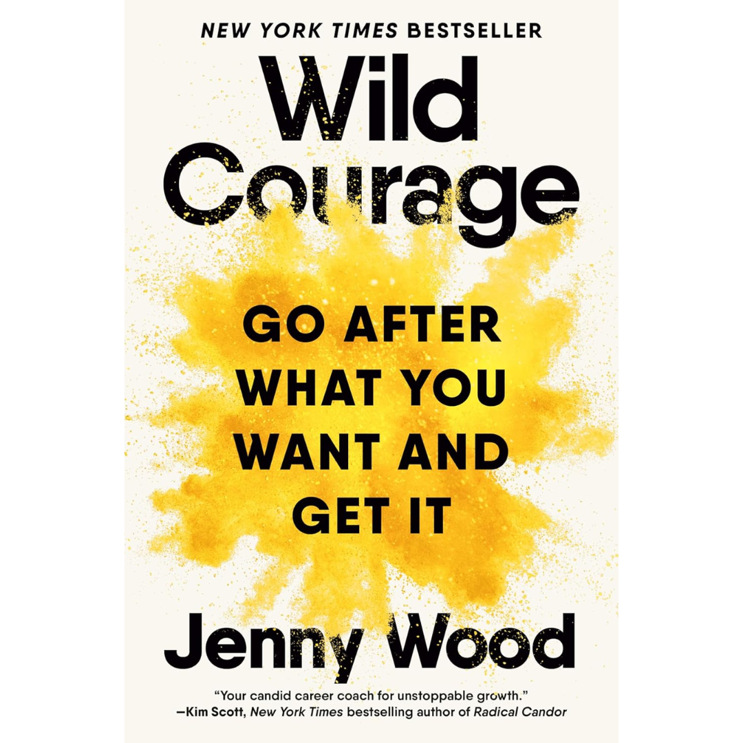Wild Courage: Go After What You Want and Get It By Jenny Wood