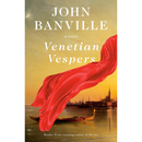 Venetian Vespers By John Banville