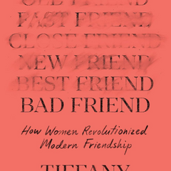 Bad Friend: How Women Revolutionized Modern Friendship By Tiffany Watt Smith