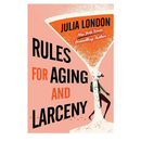 Rules for Aging and Larceny By Julia London