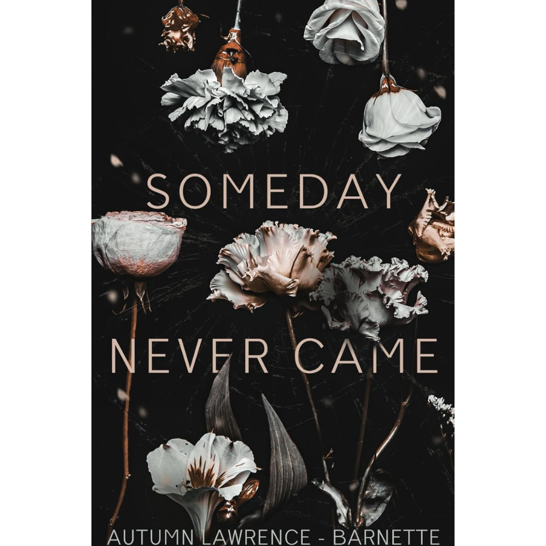 Someday Never Came By Autumn Lawrence-Barnette