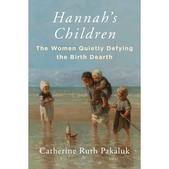 Hannah's Children By Catherine Pakaluk
