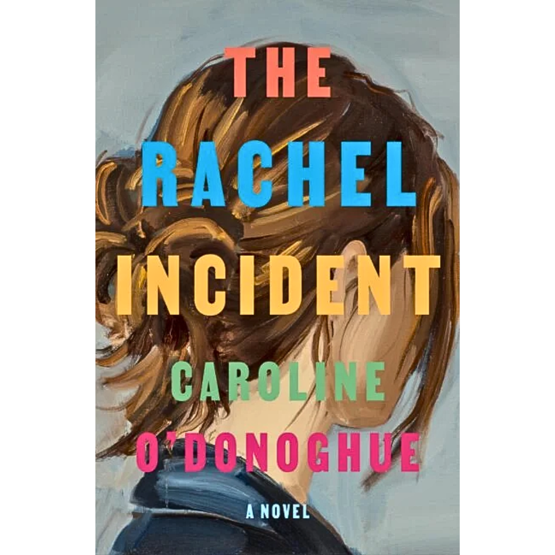 The Rachel Incident By Caroline O’Donoghue