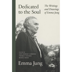 Dedicated to the Soul: The Writings and Drawings of Emma Jung By Emma Jung