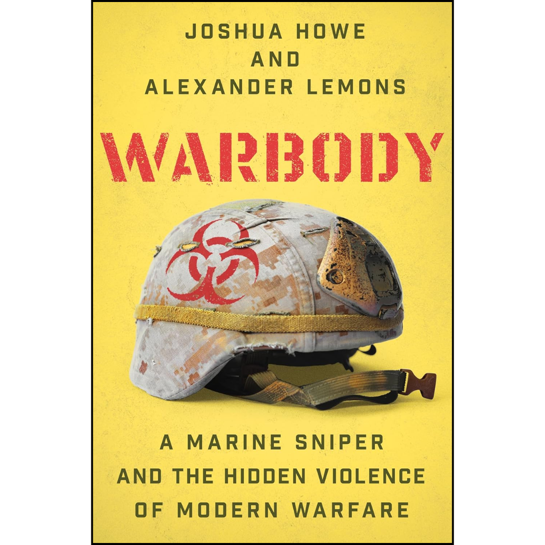 Warbody: A Marine Sniper and the Hidden Violence of Modern Warfare By Joshua P. Howe