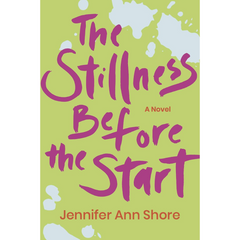 The Stillness Before the Start By Jennifer Ann Shore