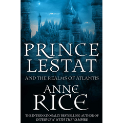 Prince Lestat and the Realms of Atlantis By Anne Rice