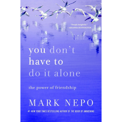 You Don't Have to Do It Alone By Mark Nepo