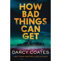 How Bad Things Can Get By Darcy Coates