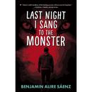 Last Night I Sang to the Monster By Benjamin Alire Sáenz
