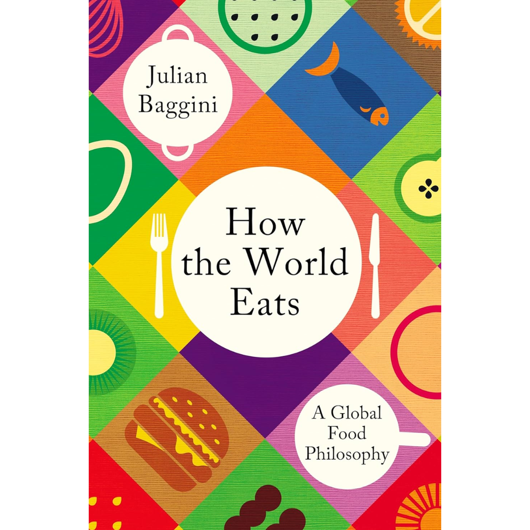 How the World Eats By Julian Baggini