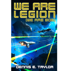 We Are Legion (We Are Bob) By Dennis E. Taylor