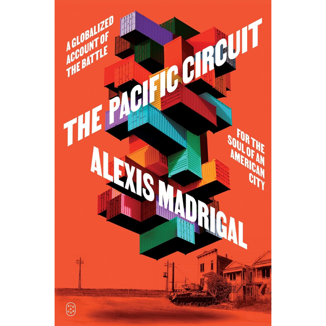 The Pacific Circuit: A Globalized Account of the Battle for the Soul of an American City By Alexis Madrigal