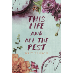 This Life and All the Rest By Brit Benson