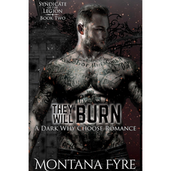 They Will Burn By Montana Fyre