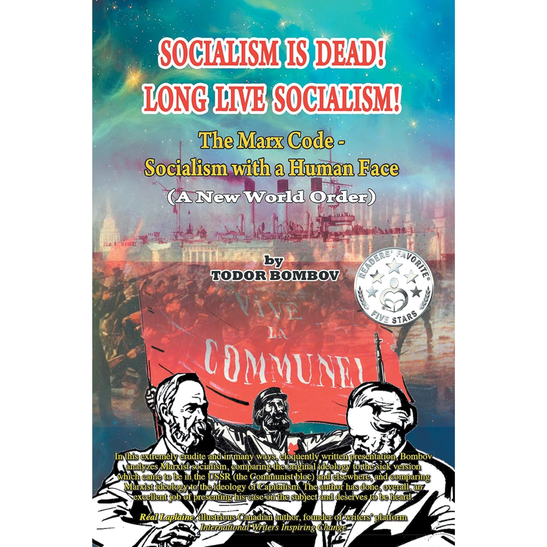 Socialism Is Dead! Long Live Socialism!: The Marx Code—Socialism with a Human Face: By Todor Bombov