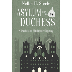 Asylum for a Duchess By Nellie H. Steele
