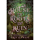 House of Roots and Ruin Erin A. Craig