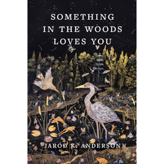 Something in the Woods Loves You By Jarod K. Anderson