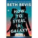How to Steal a Galaxy By Beth Revis