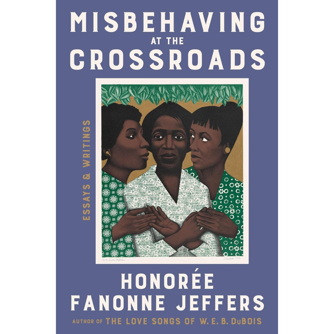 Misbehaving at the Crossroads: Essays & Writings By Honorée Fanonne Jeffers