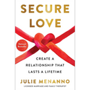 Secure Love: Create a Relationship That Lasts a Lifetime By Julie Menanno