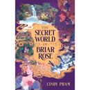 The Secret World of Briar Rose By Cindy Pham