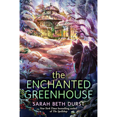 The Enchanted Greenhouse By Sarah Beth Durst