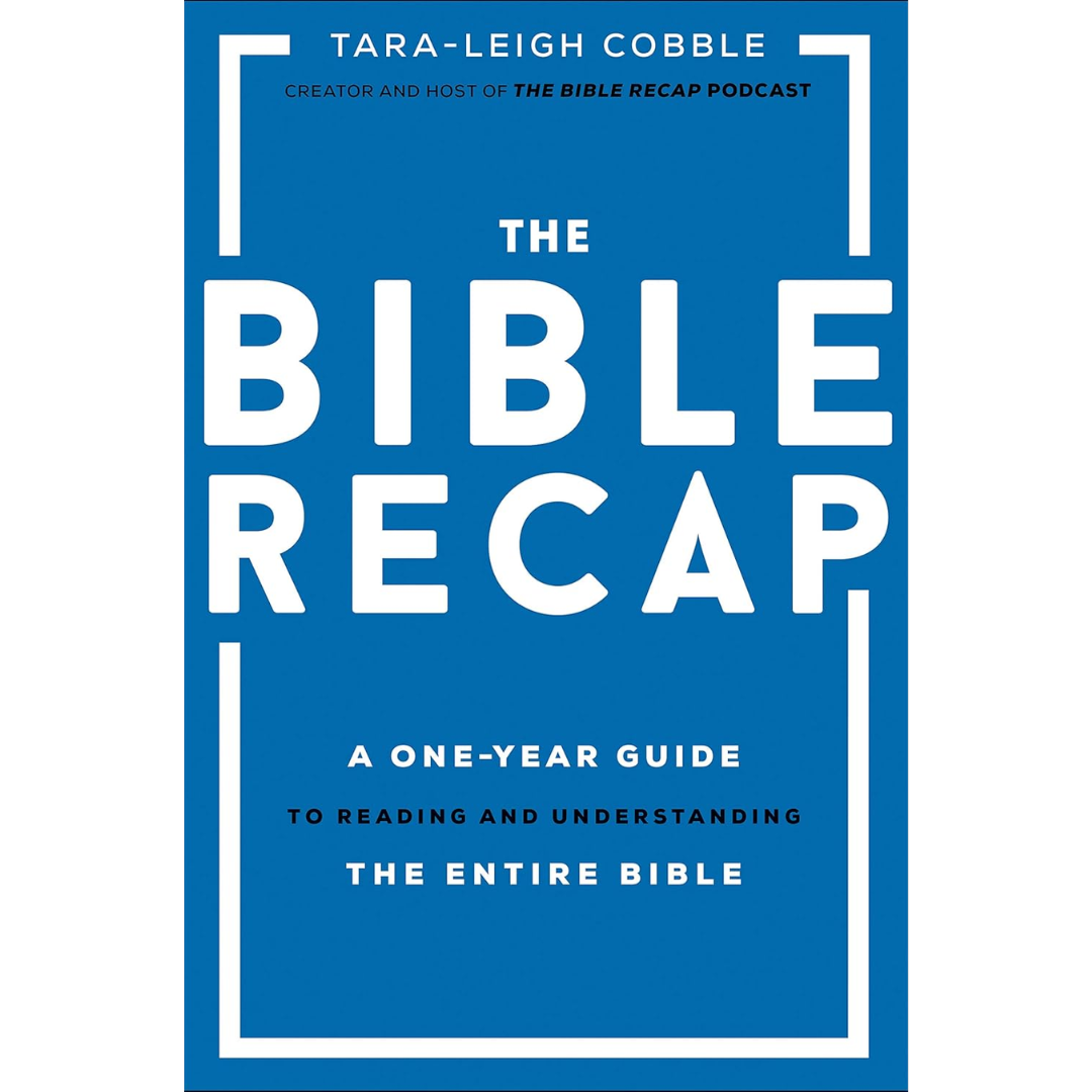 The Bible Recap: A One-Year Guide to Reading and Understanding the Entire Bible By Tara-Leigh Cobble