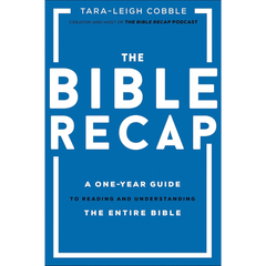 The Bible Recap: A One-Year Guide to Reading and Understanding the Entire Bible By Tara-Leigh Cobble