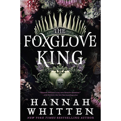 The Foxglove King By Hannah F. Whitten
