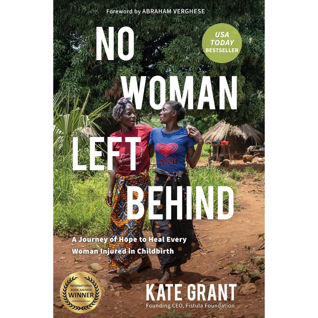 No Woman Left Behind: A Journey of Hope to Heal Every Woman Injured in Childbirth By Kate Grant