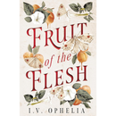 Fruit of the Flesh By I.V. Ophelia