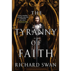The Tyranny of Faith By Richard Swan